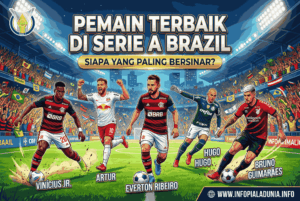 Pemain Terbaik di Serie A Brazil, Siapa yang Paling Bersinar?